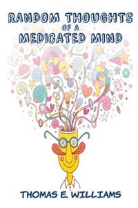 RANDOM THOUGHTS of a Medicated Mind