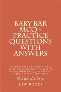 Baby Bar McQ - Practice Questions with Answers: Answers Are Given Immediately After the Questions - No Need to Go to Another Page for Answers! ! Quick Easy McQ Study! !