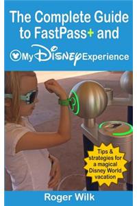 Complete Guide to FastPass+ and My Disney Experience