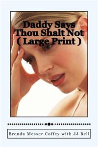 Daddy Says Thou Shalt Not ( Large Print )