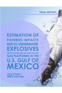 Estimation of Fisheries Impact Due to Underwater Explosives Used to Sever and Salvage Oil and Gas Platforms in the U.S. Gulf of Mexico Final Report