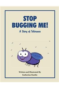 Stop Bugging Me!