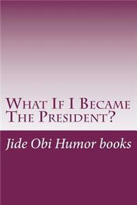 What If I Became the President?: Very Funny - Very Funny- (Smart Too)