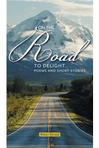 On the Road to Delight: Poems and Short Stories