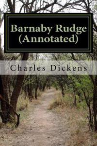 Barnaby Rudge (Annotated): A Tale of the Riots of Eighty