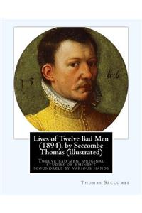 Lives of Twelve Bad Men (1894), by Seccombe Thomas (illustrated)