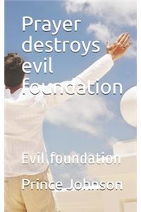 Prayer destroys evil foundation