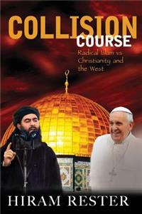 Collision Course Radical Islam vs Christianity and the West