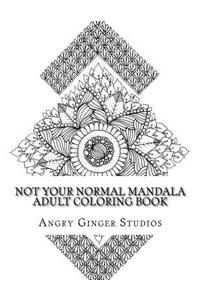 Not Your Normal Mandala Adult Coloring Book