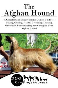 The Afghan Hound: A Complete and Comprehensive Owners Guide To: Buying, Owning, Health, Grooming, Training, Obedience, Understanding and Caring for Your Afghan Hound