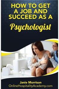 How to Get a Job and Succeed as a Psychologist