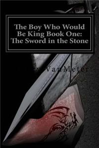 Boy Who Would Be King Book One