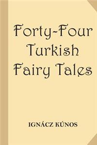 Forty-Four Turkish Fairy Tales [Illustrated] (Classic Reprint)