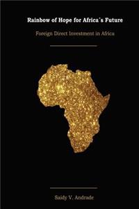 Rainbow of Hope for Africa´s Future - FDI in Africa