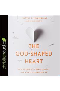 The God-Shaped Heart: How Correctly Understanding God's Love Transforms Us