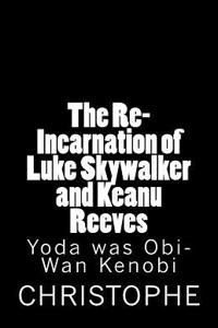 The Re-Incarnation of Luke Skywalker and Keanu Reeves