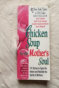 Chicken Soup for the Mother's Soul: 101 Stories to Open the Hearts and Rekindle the Spirits of Mothers (Chicken Soup for the Soul)