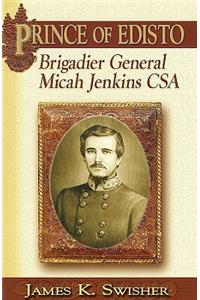 Prince of Edisto: Brigadier General Micah Jenkins, CSA