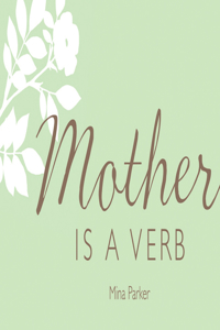 Mother Is a Verb