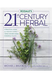 Rodale's 21st-Century Herbal: A Practical Guide for Healthy Living Using Nature's Most Powerful Plants