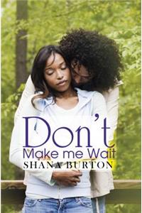 Don't Make Me Wait