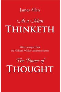 As a Man Thinketh, with Excerpts from the Power of Thought