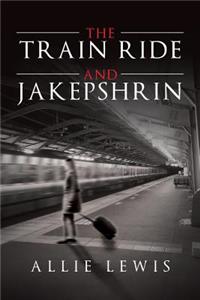 The Train Ride and Jakepshrin