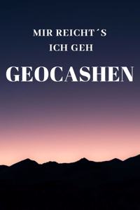 Mir Reichts Ich Geh Geocashen