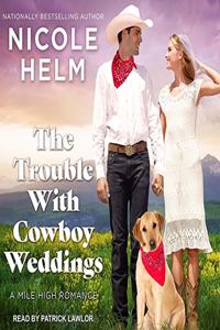 Trouble with Cowboy Weddings Lib/E