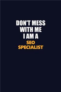 Don't Mess With Me I Am A SEO Specialist