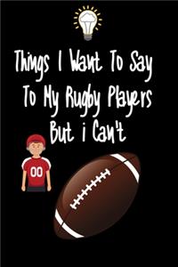 Things I want To Say To My Rugby Players But I Can't