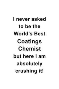 I Never Asked To Be The World's Best Coatings Chemist But Here I Am Absolutely Crushing It