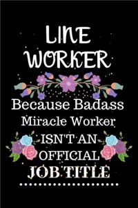 Line worker Because Badass Miracle Worker Isn't an Official Job Title