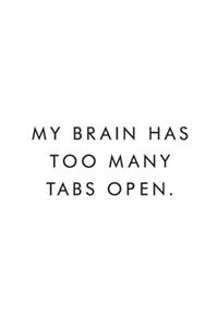 My Brain Has Too Many Tabs Open.