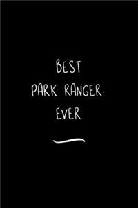 Best Park Ranger. Ever: Funny Office Notebook/Journal For Women/Men/Coworkers/Boss/Business Woman/Funny office work desk humor/ Stress Relief Anger Management Journal(6x9 i