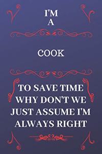 I'm A Cook To Save Time Why Don't We Just Assume I'm Always Right