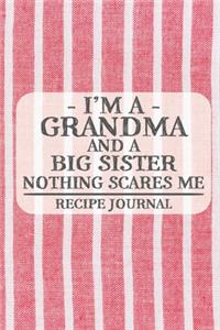 I'm a Grandma and a Big Sister Nothing Scares Me Recipe Journal