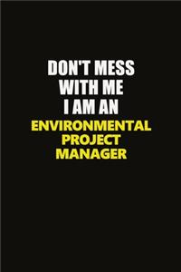 Don't Mess With Me I Am An Environmental Project Manager