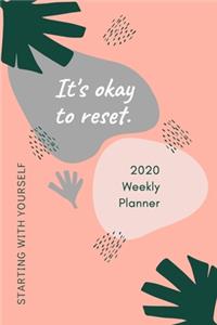 2020 Weekly Planner; It's Ok to Reset, Starting with Yourself: 1 Year, January to December, USD/CDN Schedule and Appointment Organizer for Goal Setting and Reflection