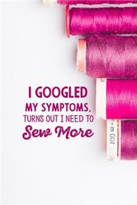 I googled my symptoms turns out i need to sew more