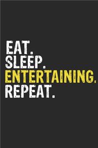 Eat Sleep Entertaining Repeat Funny Cool Gift for Entertaining Lovers Notebook A beautiful