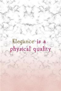 Elegance Is A Physical Quality