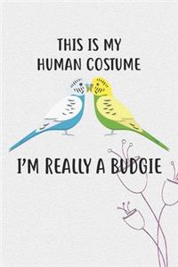 This Is My Human Costume I'm Really A Budgie Notebook Journal