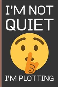 I'M Note Quiet I'M Plotting