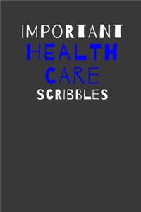 Important Health Care Scribbles: Inspirational Motivational Funny Gag Notebook Journal Composition Positive Energy 120 Lined Pages For Health Care