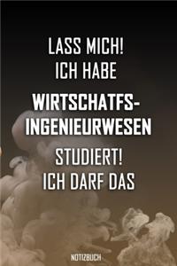 Lass mich! Ich habe Wirtschatfsingenieurwesen studiert. Ich darf das - Notizbuch