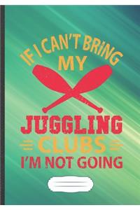 If I Can't Bring My Juggling Clubs I'm Not Going