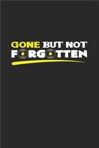 Gone but not forgotten