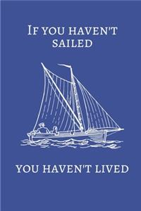 If You Haven't Sailed You Haven't Lived