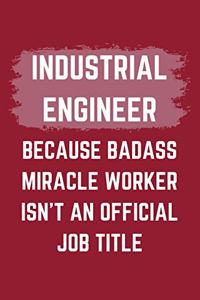 Industrial Engineer Because Badass Miracle Worker Isn't An Official Job Title